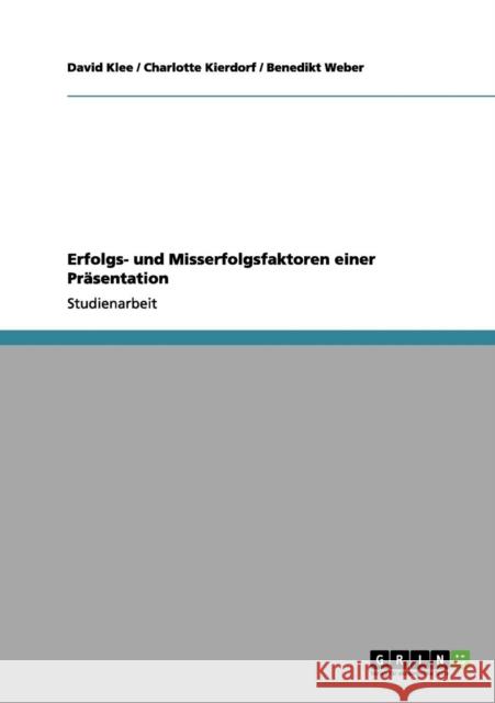 Erfolgs- und Misserfolgsfaktoren einer Präsentation Weber, Benedikt 9783656078722