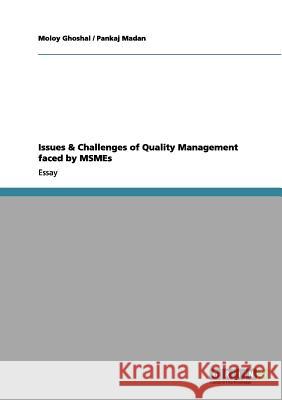 Issues & Challenges of Quality Management faced by MSMEs Moloy Ghoshal Pankaj Madan 9783656078739 Grin Verlag