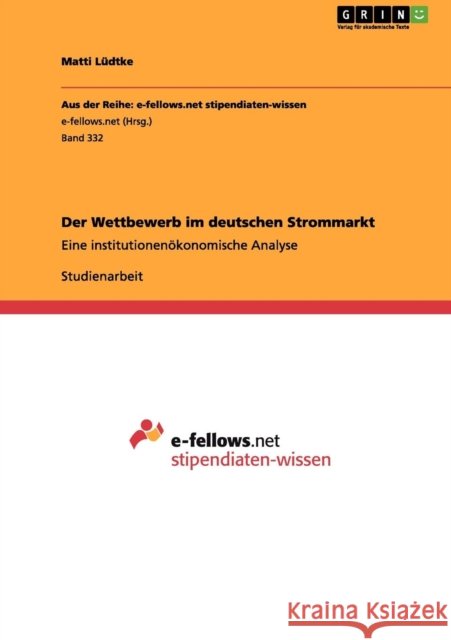 Der Wettbewerb im deutschen Strommarkt: Eine institutionenökonomische Analyse Lüdtke, Matti 9783656079712