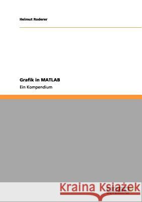 Grafik in MATLAB: Ein Kompendium Helmut Roderer 9783656079781