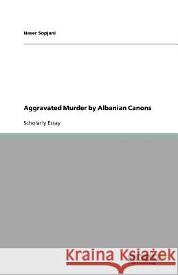 Aggravated Murder by Albanian Canons Naser Sopjani 9783656079811 Grin Verlag