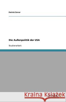 Die Außenpolitik der USA Patrick Zerrer 9783656080374 Grin Verlag