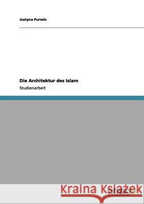 Die Architektur des Islam Justyna Purwin 9783656082187 Grin Verlag