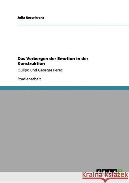 Das Verbergen der Emotion in der Konstruktion: Oulipo und Georges Perec Rosenkranz, Julia 9783656082941 Grin Verlag