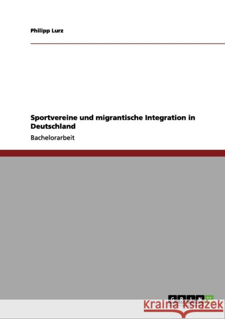 Sportvereine und migrantische Integration in Deutschland Philipp Lurz 9783656084310 Grin Verlag