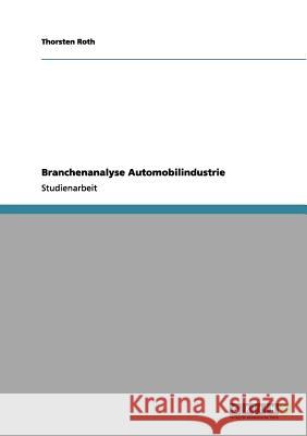 Branchenanalyse Automobilindustrie Thorsten Roth 9783656085775