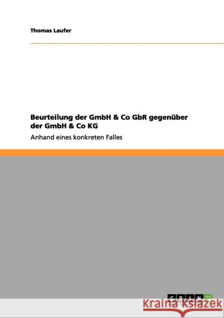 Beurteilung der GmbH & Co GbR gegenüber der GmbH & Co KG: Anhand eines konkreten Falles Laufer, Thomas 9783656085836