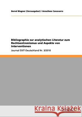Bibliographie zur analytischen Literatur zum Rechtsextremismus und Aspekte von Interventionen: Journal EXIT-Deutschland Nr. 3/2010 Wagner (Herausgeber), Bernd 9783656086239