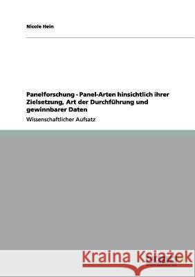 Panelforschung - Panel-Arten hinsichtlich ihrer Zielsetzung, Art der Durchführung und gewinnbarer Daten Hein, Nicole 9783656086345