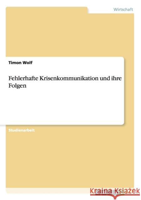 Fehlerhafte Krisenkommunikation und ihre Folgen Timon Wolf 9783656087519 Grin Verlag