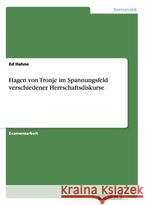 Hagen von Tronje im Spannungsfeld verschiedener Herrschaftsdiskurse Hahne, Ed 9783656090090 Grin Verlag