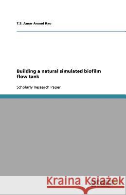 Building a natural simulated biofilm flow tank T. S. Ama 9783656090236 Grin Verlag