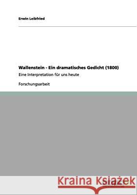 Wallenstein - Ein dramatisches Gedicht (1800): Eine Interpretation für uns heute Leibfried, Erwin 9783656090625 Grin Verlag