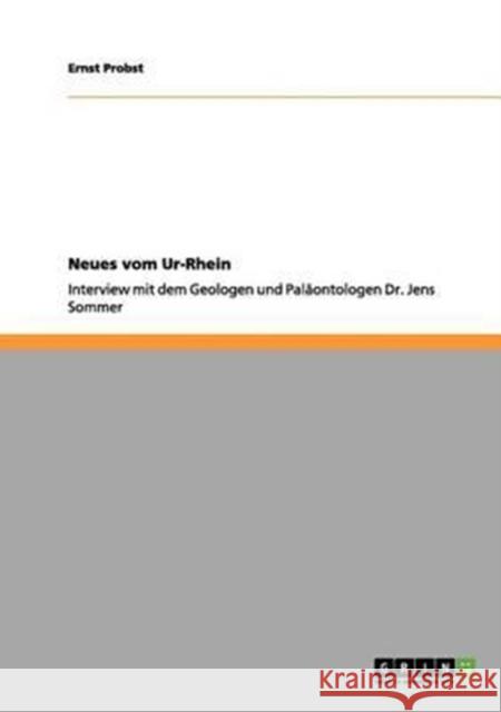 Neues vom Ur-Rhein: Interview mit dem Geologen und Paläontologen Dr. Jens Sommer Probst, Ernst 9783656090656 Grin Verlag