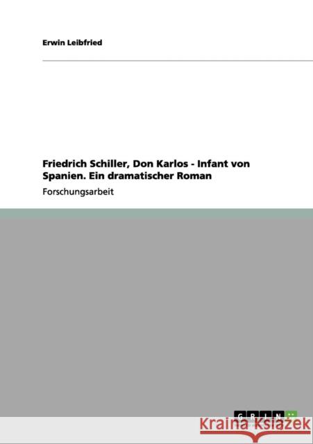 Friedrich Schiller, Don Karlos - Infant von Spanien. Ein dramatischer Roman Erwin Leibfried 9783656090908 Grin Verlag