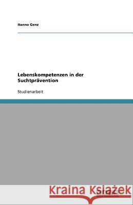 Lebenskompetenzen in der Suchtprävention Genz, Hanno 9783656091172