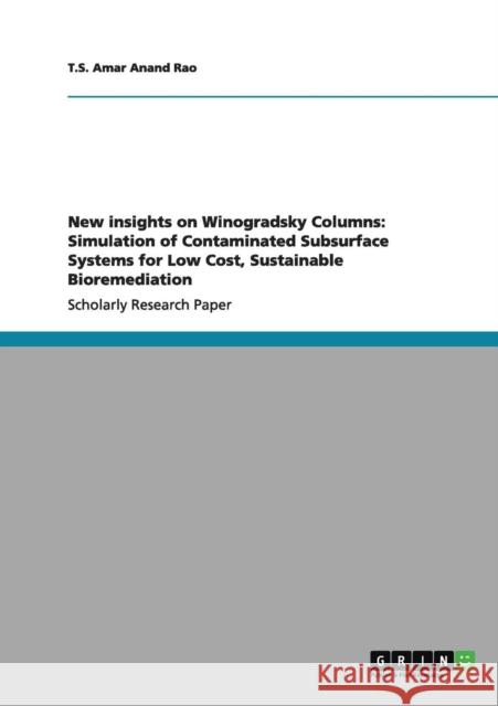 New insights on Winogradsky Columns: Simulation of Contaminated Subsurface Systems for Low Cost, Sustainable Bioremediation Amar Anand Rao, T. S. 9783656091196 Grin Verlag