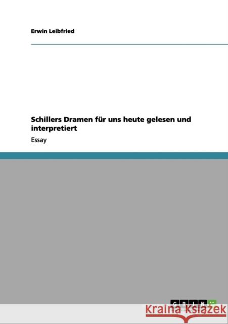 Schillers Dramen für uns heute gelesen und interpretiert Leibfried, Erwin 9783656091813 Grin Verlag