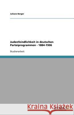 Judenfeindlichkeit in deutschen Parteiprogrammen - 1884-1906 Juliane Berger 9783656092636