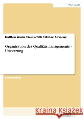 Organisation des Qualitätsmanagements - Umsetzung Matthias Winter Svenja Telle Michael Schmiing 9783656094074