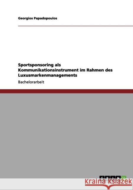 Sportsponsoring als Kommunikationsinstrument im Rahmen des Luxusmarkenmanagements Georgios Papadopoulos 9783656094876 Grin Verlag