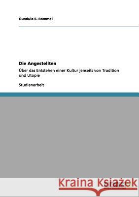 Die Angestellten: Über das Entstehen einer Kultur jenseits von Tradition und Utopie Rommel, Gundula E. 9783656096597 Grin Verlag