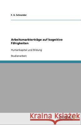 Arbeitsmarkterträge auf kognitive Fähigkeiten : Humankapital und Bildung F. U. Schneider 9783656097129 Grin Verlag