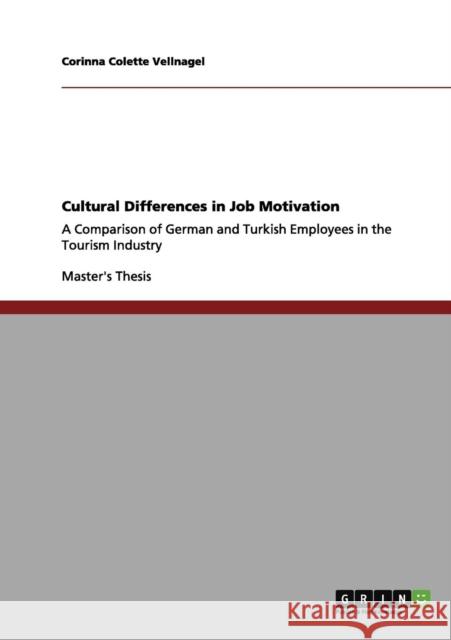 Cultural Differences in Job Motivation: A Comparison of German and Turkish Employees in the Tourism Industry Vellnagel, Corinna Colette 9783656097136 Grin Verlag