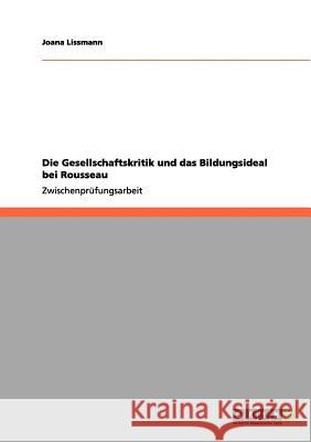 Die Gesellschaftskritik und das Bildungsideal bei Rousseau Joana Lissmann 9783656097488