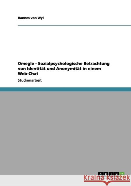 Omegle - Sozialpsychologische Betrachtung von Identität und Anonymität in einem Web-Chat Von Wyl, Hannes 9783656098270 Grin Verlag
