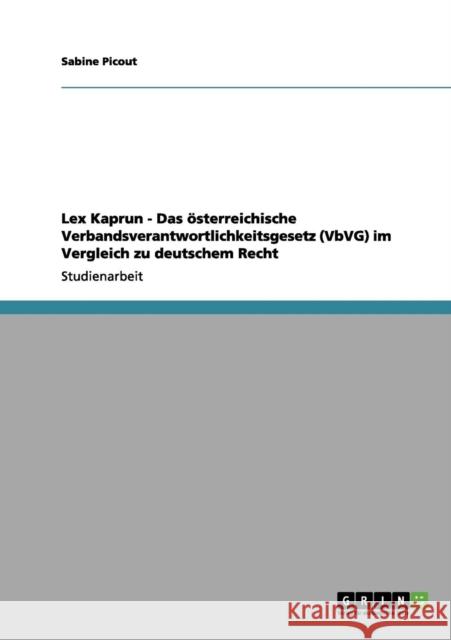 Lex Kaprun - Das österreichische Verbandsverantwortlichkeitsgesetz (VbVG) im Vergleich zu deutschem Recht Picout, Sabine 9783656098416 Grin Verlag