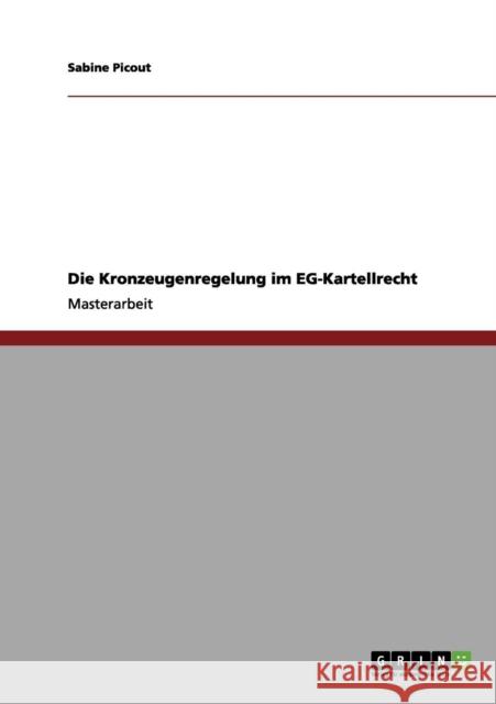 Die Kronzeugenregelung im EG-Kartellrecht Sabine Picout 9783656099284 Grin Verlag