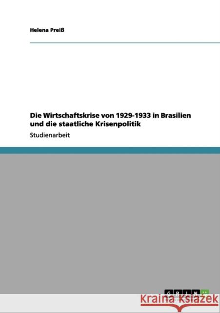 Die Wirtschaftskrise von 1929-1933 in Brasilien und die staatliche Krisenpolitik Helena Prei 9783656103066 Grin Verlag