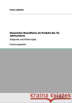 Klassisches Bewußtsein als Produkt des 18. Jahrhunderts: Ereignisse und Erfahrungen Leibfried, Erwin 9783656103295 Grin Verlag