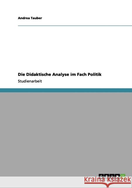 Die Didaktische Analyse im Fach Politik Andrea Tauber 9783656103738