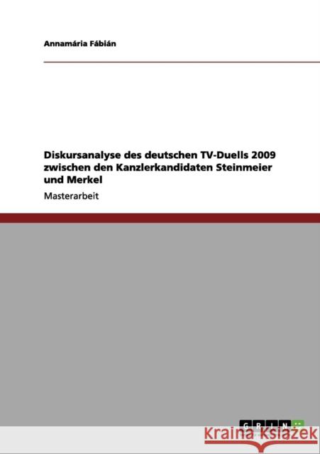 Diskursanalyse des deutschen TV-Duells 2009 zwischen den Kanzlerkandidaten Steinmeier und Merkel Annam Ria F 9783656103752 Grin Verlag