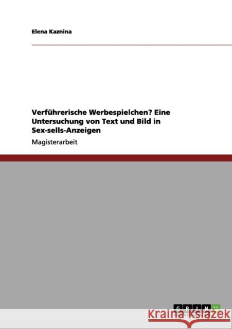 Verführerische Werbespielchen? Eine Untersuchung von Text und Bild in Sex-sells-Anzeigen Kaznina, Elena 9783656103806 Grin Verlag