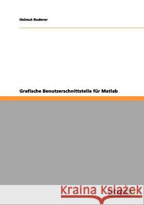 Grafische Benutzerschnittstelle für Matlab Helmut Roderer 9783656105916