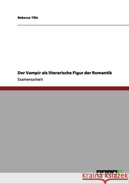 Der Vampir als literarische Figur der Romantik Rebecca Tille 9783656106005 Grin Verlag