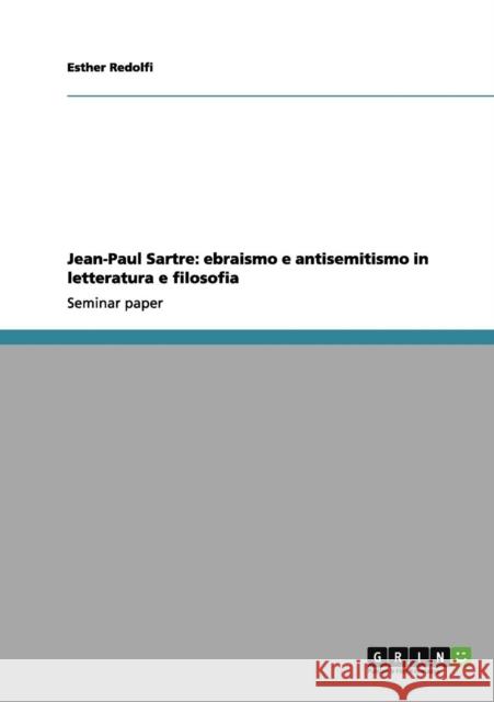 Jean-Paul Sartre: ebraismo e antisemitismo in letteratura e filosofia Redolfi, Esther 9783656106609 Grin Verlag