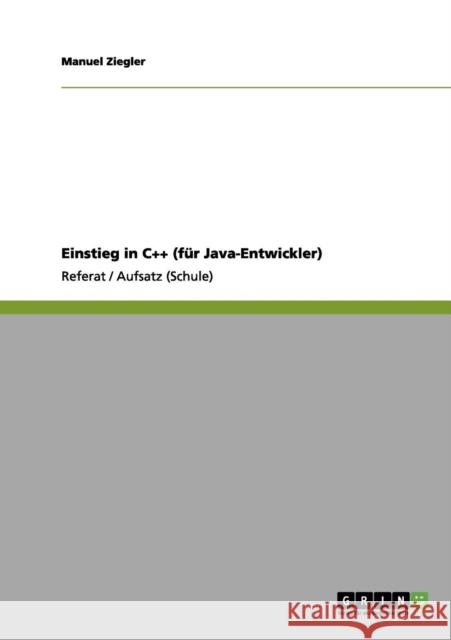Einstieg in C++ (für Java-Entwickler) Ziegler, Manuel 9783656109013 Grin Verlag