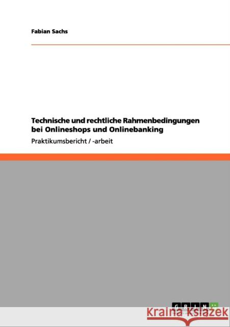 Technische und rechtliche Rahmenbedingungen bei Onlineshops und Onlinebanking Fabian Sachs 9783656109198 Grin Verlag