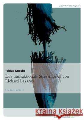 Das transaktionale Stressmodell von Richard Lazarus Tobias Knecht 9783656109648