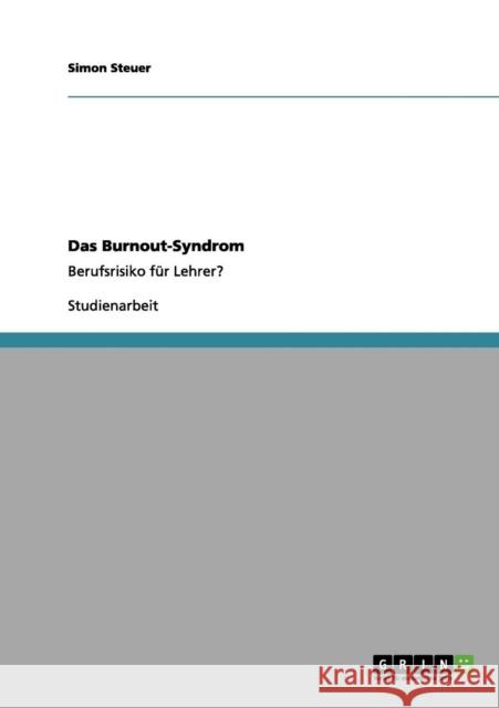 Das Burnout-Syndrom: Berufsrisiko für Lehrer? Steuer, Simon 9783656110989