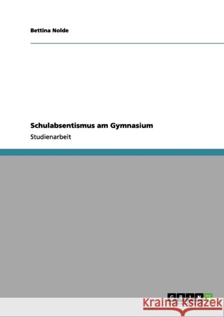 Schulabsentismus am Gymnasium Bettina Nolde 9783656111610