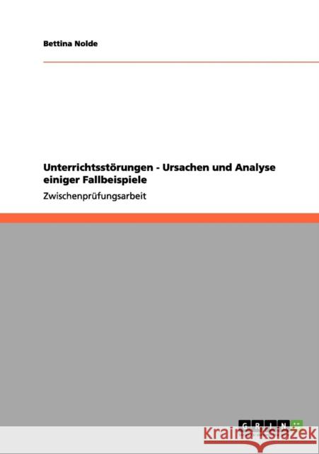 Unterrichtsstörungen - Ursachen und Analyse einiger Fallbeispiele Nolde, Bettina 9783656111689