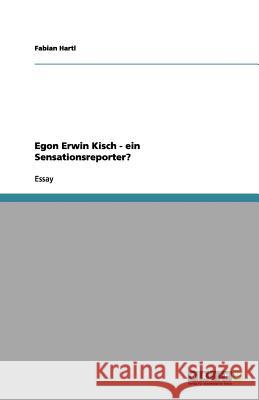 Egon Erwin Kisch - ein Sensationsreporter? Fabian Hartl 9783656111856