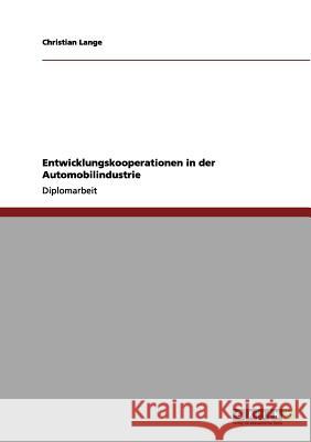 Entwicklungskooperationen in der Automobilindustrie Professor Christian Lange (Utrecht University) 9783656111900 Grin Publishing