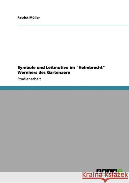 Symbole und Leitmotive im Helmbrecht Wernhers des Gartenaere Patrick M 9783656112495 Grin Verlag