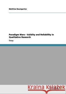 Paradigm Wars - Validity and Reliability in Qualitative Research Matthias Baumgarten 9783656114154 Grin Verlag